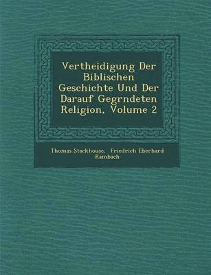 bokomslag Vertheidigung Der Biblischen Geschichte Und Der Darauf Gegr&#65533;ndeten Religion, Volume 2