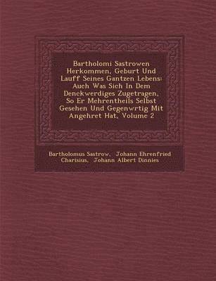 bokomslag Bartholom&#65533;i Sastrowen Herkommen, Geburt Und Lauff Seines Gantzen Lebens