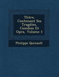 bokomslag Th Tre, Contenant Ses Trag Dies, Com Dies Et Op Ra, Volume 1