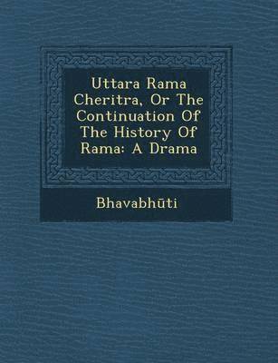 bokomslag Uttara Rama Cheritra, or the Continuation of the History of Rama