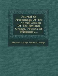 bokomslag Journal of Proceedings of the ... Annual Session of the National Grange, Patrons of Husbandry...