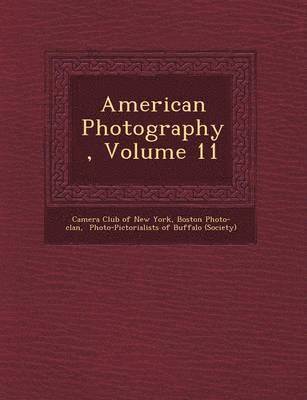 American Photography, Volume 11 1