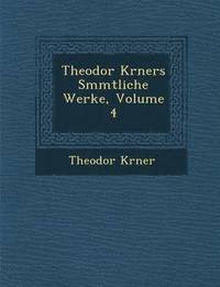 bokomslag Theodor K Rners S Mmtliche Werke, Volume 4