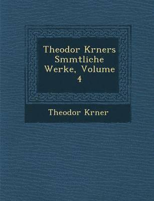 bokomslag Theodor K Rners S Mmtliche Werke, Volume 4