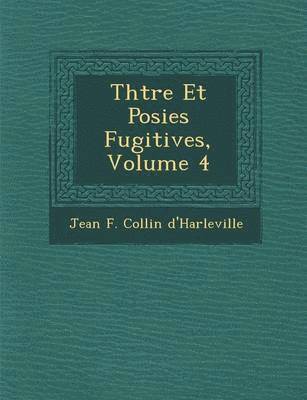 Th Tre Et Po Sies Fugitives, Volume 4 1