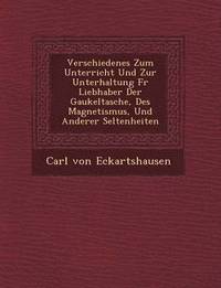 bokomslag Verschiedenes Zum Unterricht Und Zur Unterhaltung Fur Liebhaber Der Gaukeltasche, Des Magnetismus, Und Anderer Seltenheiten