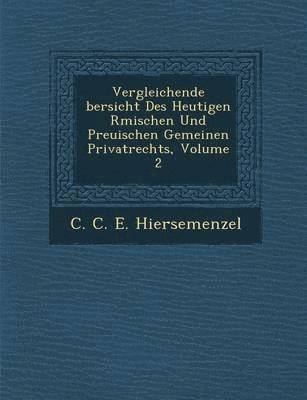 bokomslag Vergleichende Bersicht Des Heutigen R Mischen Und Preu Ischen Gemeinen Privatrechts, Volume 2