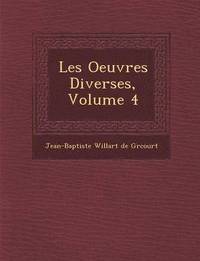 bokomslag Les Oeuvres Diverses, Volume 4