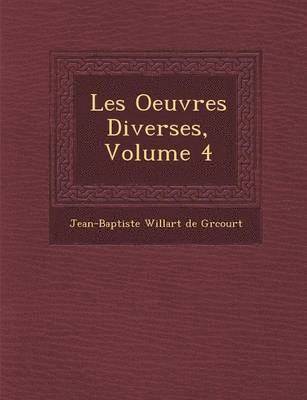 bokomslag Les Oeuvres Diverses, Volume 4