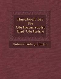 bokomslag Handbuch &#65533;ber Die Obstbaumzucht Und Obstlehre