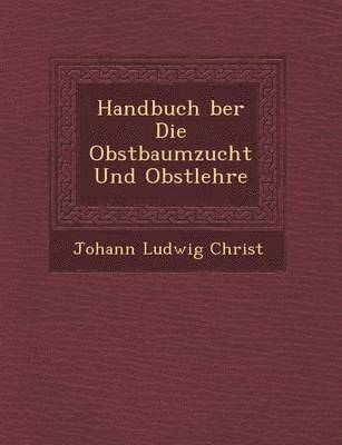 bokomslag Handbuch &#65533;ber Die Obstbaumzucht Und Obstlehre