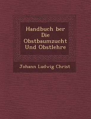Handbuch �ber Die Obstbaumzucht Und Obstlehre