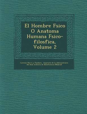 bokomslag El Hombre F Sico O Anatom a Humana F Sico-Filos Fica, Volume 2