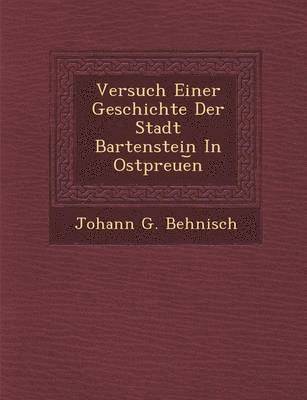 bokomslag Versuch Einer Geschichte Der Stadt Bartenstein in Ostpreue N