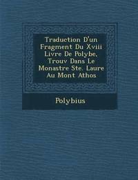 bokomslag Traduction D'Un Fragment Du XVIII Livre de Polybe, Trouv Dans Le Monast Re Ste. Laure Au Mont Athos