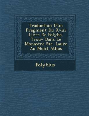 bokomslag Traduction D'Un Fragment Du XVIII Livre de Polybe, Trouv Dans Le Monast Re Ste. Laure Au Mont Athos