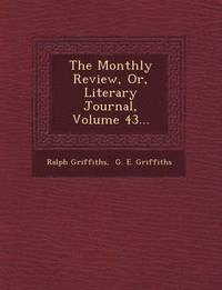 bokomslag The Monthly Review, Or, Literary Journal, Volume 43...