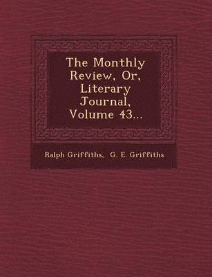 bokomslag The Monthly Review, Or, Literary Journal, Volume 43...