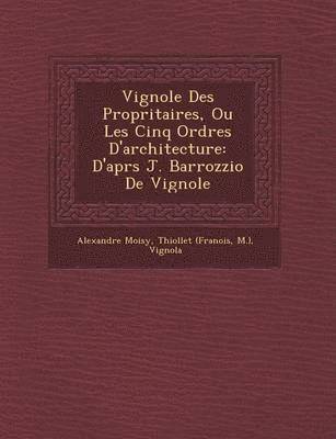 bokomslag Vignole Des Propri Taires, Ou Les Cinq Ordres D'Architecture