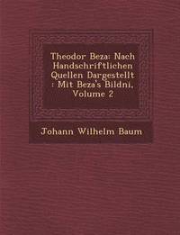 bokomslag Theodor Beza: Nach Handschriftlichen Quellen Dargestellt: Mit Beza's Bildni, Volume 2