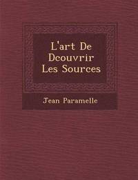 bokomslag L'Art de D Couvrir Les Sources