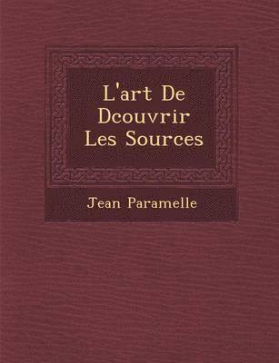 bokomslag L'Art de D Couvrir Les Sources