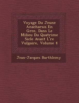 Voyage Du Jeune Anacharsis En Gr Ce, Dans Le Milieu Du Quatri Me Si Cle Avant L' Re Vulgaire, Volume 4
