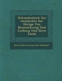 bokomslag Urkundenbuch Zur Geschichte Der Herz GE Von Braunschweig Und L Neburg Und Ihrer Lande