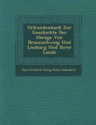 bokomslag Urkundenbuch Zur Geschichte Der Herz GE Von Braunschweig Und L Neburg Und Ihrer Lande