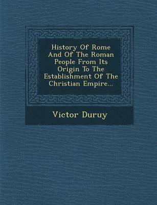 History of Rome and of the Roman People from Its Origin to the Establishment of the Christian Empire...