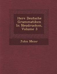 bokomslag Ltere Deutsche Grammatiken in Neudrucken, Volume 3