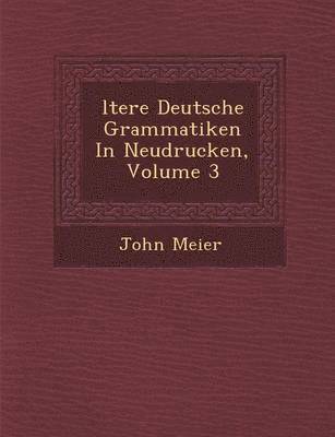 Ltere Deutsche Grammatiken in Neudrucken, Volume 3 1