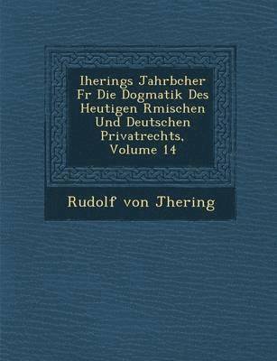 bokomslag Iherings Jahrb Cher Fur Die Dogmatik Des Heutigen R Mischen Und Deutschen Privatrechts, Volume 14