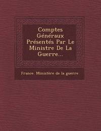 bokomslag Comptes Generaux Presentes Par Le Ministre de La Guerre...