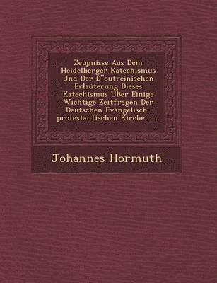 bokomslag Zeugnisse Aus Dem Heidelberger Katechismus Und Der D'outreinischen Erlauterung Dieses Katechismus Ub Er Einige Wichtige Zeitfragen Der Deutschen Evangelisch-Protestantischen Kirche ......