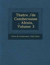 bokomslag Th Atre /de Comberousse, Alexis, Volume 3