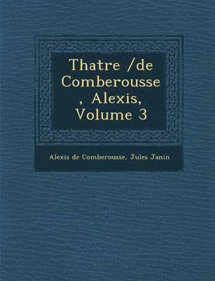 Th Atre /de Comberousse, Alexis, Volume 3 1