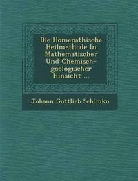 bokomslag Die Hom&#65533;epathische Heilmethode In Mathematischer Und Chemisch-goologischer Hinsicht ...