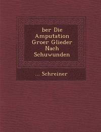 bokomslag Ber Die Amputation Gro Er Glieder Nach Schu Wunden