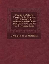 bokomslag Manuel Pistolaire L'Usage de La Jeunesse Ou Instructions G N Rales & Particuli Res Sur Les Divers Genres de Correspondance