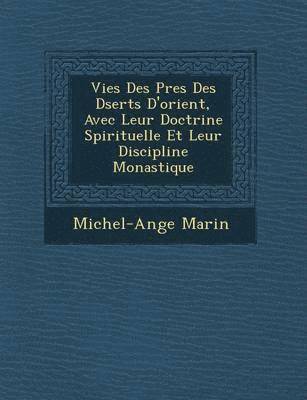 bokomslag Vies Des P?res Des D?serts D'orient, Avec Leur Doctrine Spirituelle Et Leur Discipline Monastique