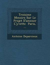 bokomslag Troisi me M moire Sur Le Projet D'amener L'yvette   Paris, ...