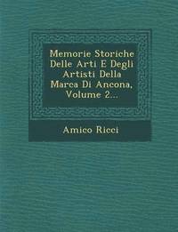 bokomslag Memorie Storiche Delle Arti E Degli Artisti Della Marca Di Ancona, Volume 2...