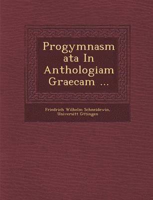 Progymnasmata in Anthologiam Graecam ... 1