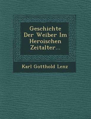 bokomslag Geschichte Der Weiber Im Heroischen Zeitalter...