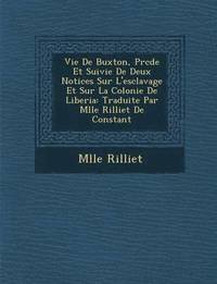 bokomslag Vie de Buxton, PR C D E Et Suivie de Deux Notices Sur L'Esclavage Et Sur La Colonie de Liberia