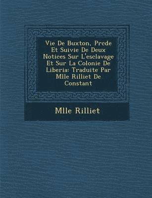 bokomslag Vie de Buxton, PR C D E Et Suivie de Deux Notices Sur L'Esclavage Et Sur La Colonie de Liberia