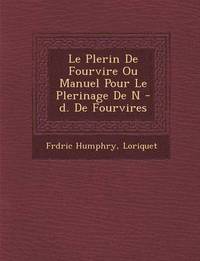 bokomslag Le P Lerin de Fourvi Re Ou Manuel Pour Le P Lerinage de N -D. de Fourvi Res