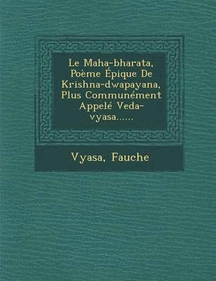 Le Maha-Bharata, Poeme Epique de Krishna-Dwapayana, Plus Communement Appele Veda-Vyasa...... 1