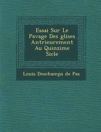 bokomslag Essai Sur Le Pavage Des Glises Ant Rieurement Au Quinzi Me Si Cle